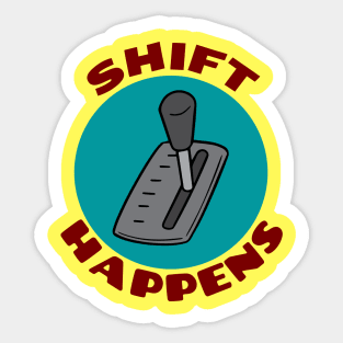 Shift Happens | Car Pun Sticker